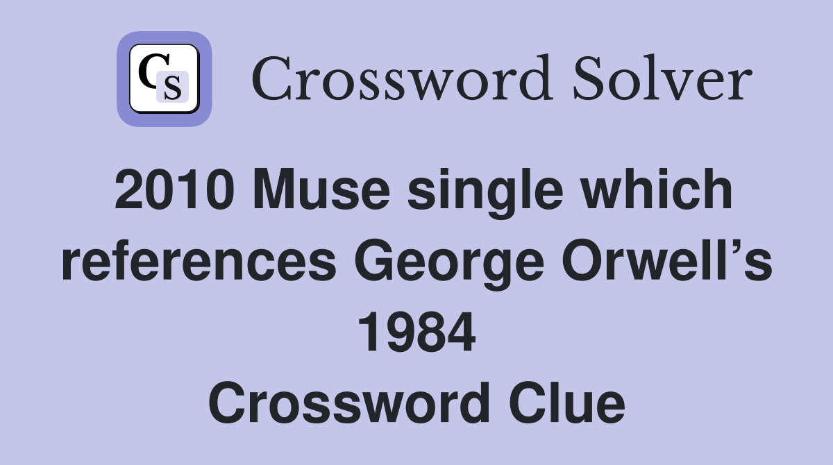 2010 Muse single which references George Orwell’s 1984 Crossword Clue