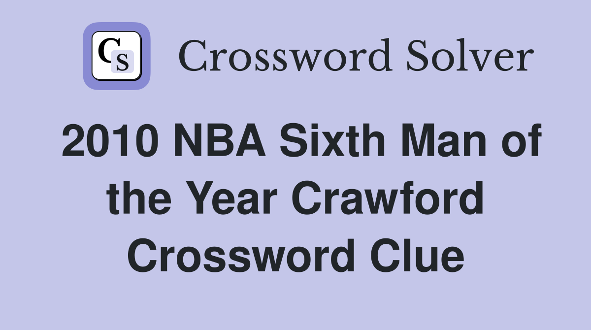 2010 NBA Sixth Man of the Year Crawford Crossword Clue
