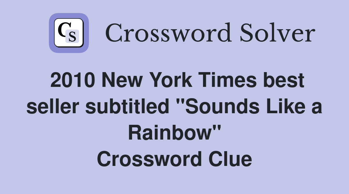 2010 New York Times best seller subtitled "Sounds Like a Rainbow" Crossword Clue