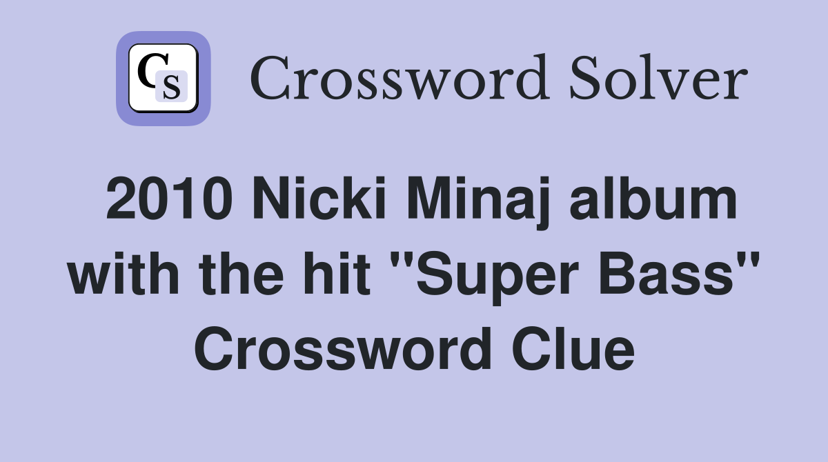 2010 Nicki Minaj album with the hit "Super Bass" Crossword Clue