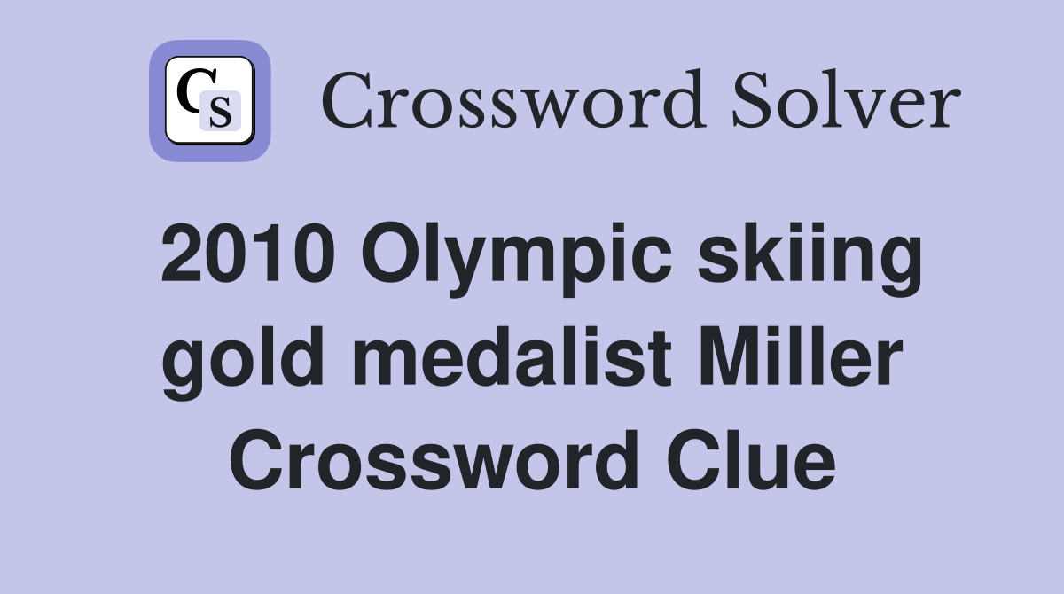 2010 Olympic skiing gold medalist Miller Crossword Clue