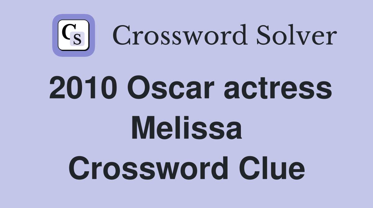 2010 Oscar actress Melissa Crossword Clue