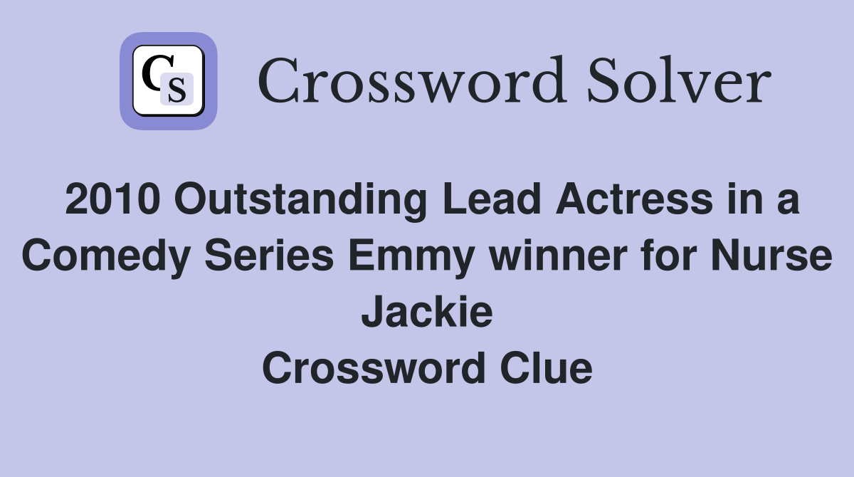 2010 Outstanding Lead Actress in a Comedy Series Emmy winner for Nurse Jackie Crossword Clue