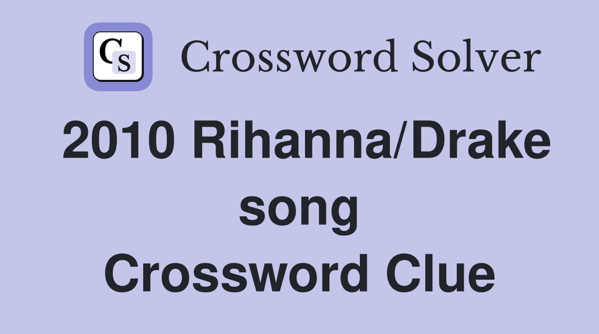 2010 Rihanna/Drake song Crossword Clue