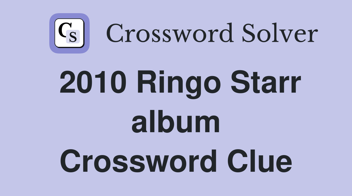 2010 Ringo Starr album Crossword Clue