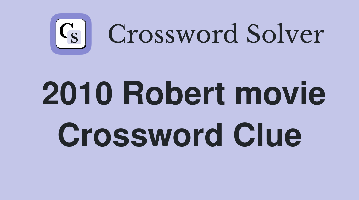 2010 Robert movie Crossword Clue