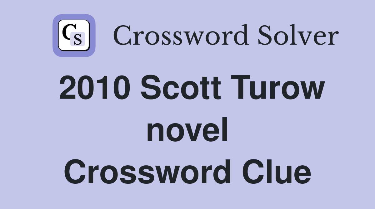 2010 Scott Turow novel Crossword Clue