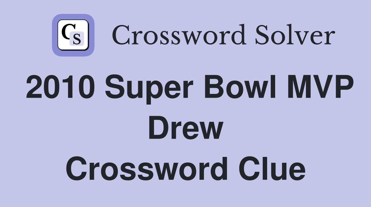 2010 Super Bowl MVP Drew Crossword Clue