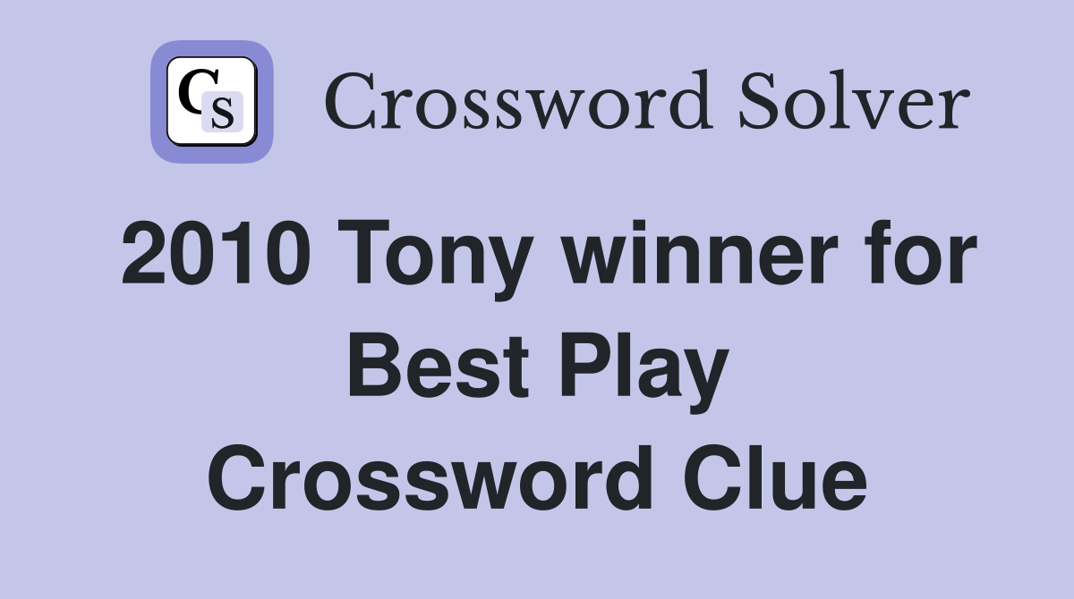 2010 Tony winner for Best Play Crossword Clue