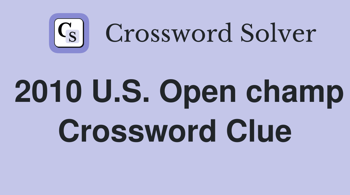 2010 U.S. Open champ Crossword Clue