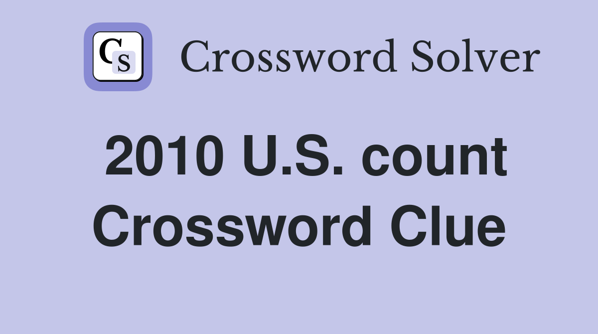 2010 U.S. count Crossword Clue
