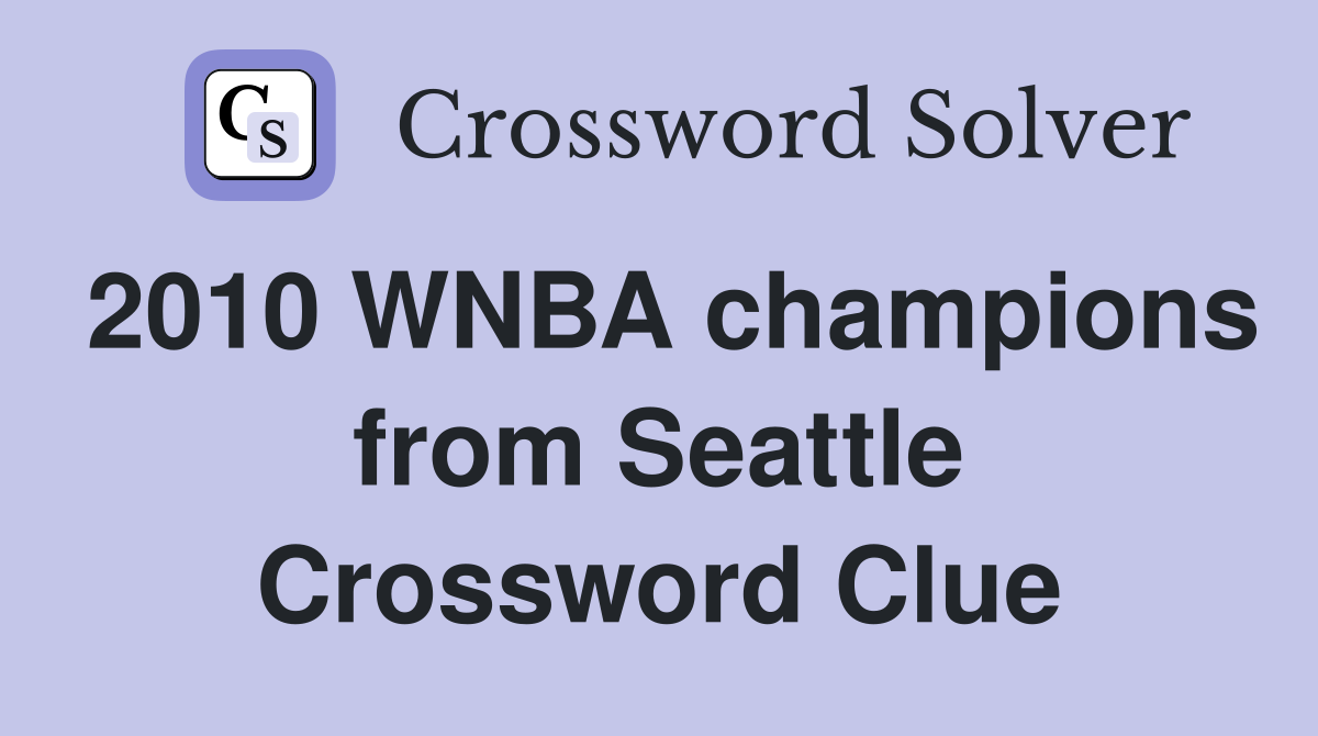 2010 WNBA champions from Seattle Crossword Clue