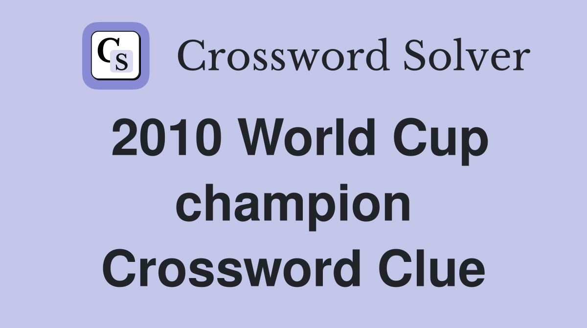 2010 World Cup champion Crossword Clue