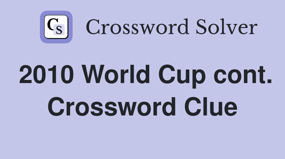 2010 World Cup cont. Crossword Clue