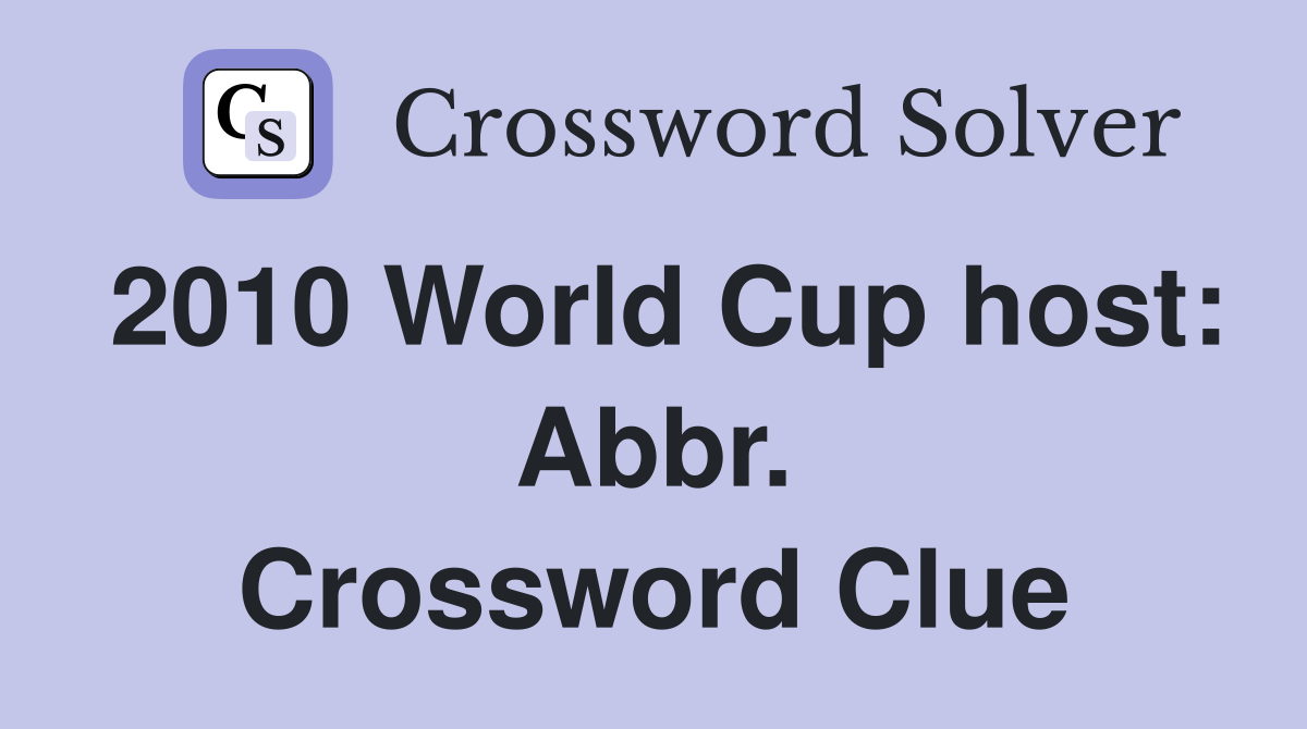 2010 World Cup host: Abbr. Crossword Clue