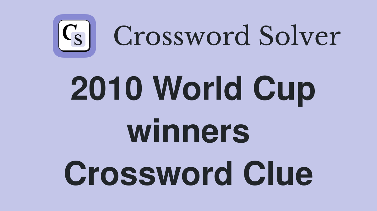 2010 World Cup winners Crossword Clue