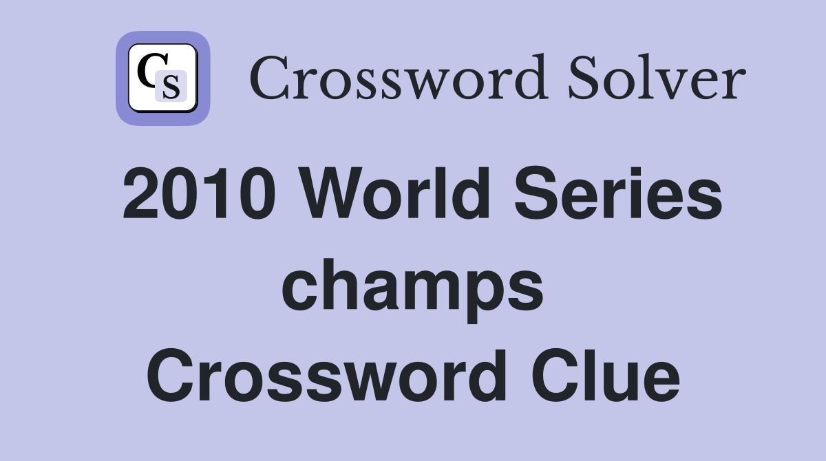 2010 World Series champs Crossword Clue