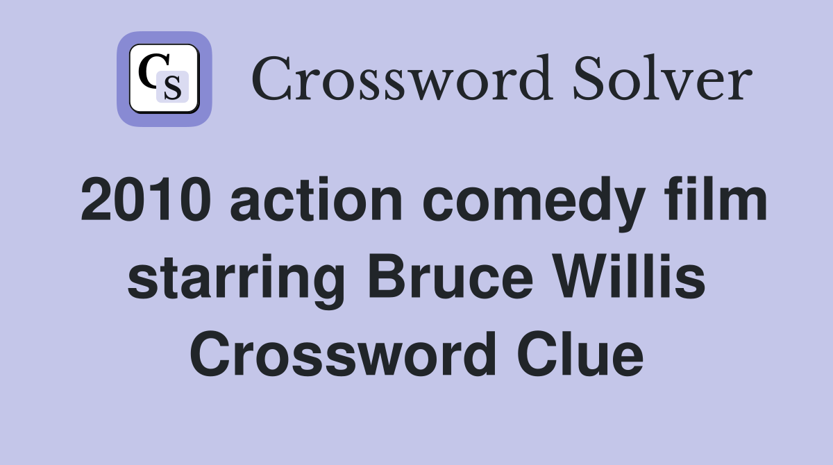 2010 action comedy film starring Bruce Willis Crossword Clue