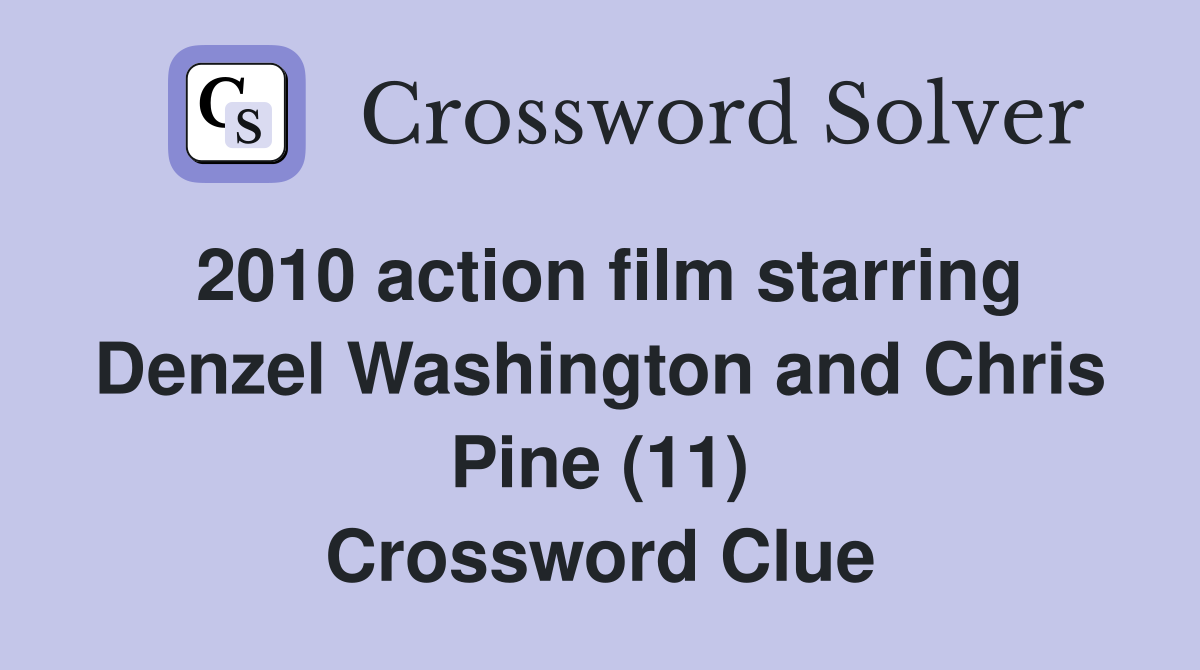 2010 action film starring Denzel Washington and Chris Pine (11) Crossword Clue