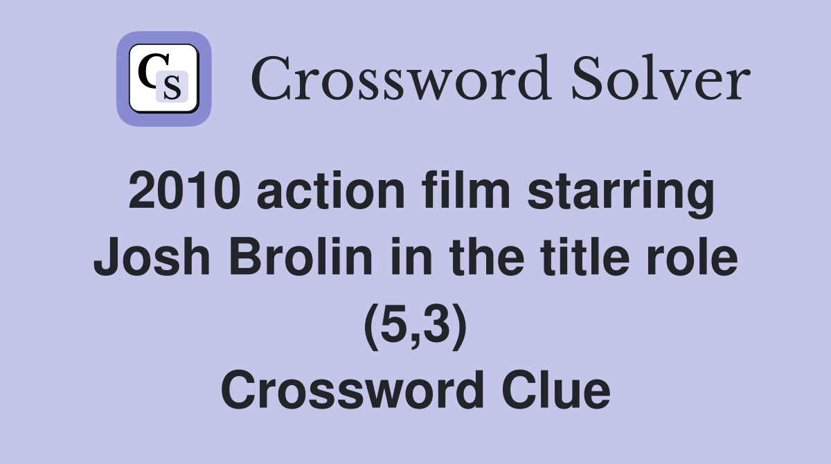 2010 action film starring Josh Brolin in the title role (5,3) Crossword Clue