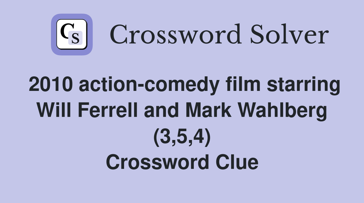 2010 action-comedy film starring Will Ferrell and Mark Wahlberg (3,5,4) Crossword Clue
