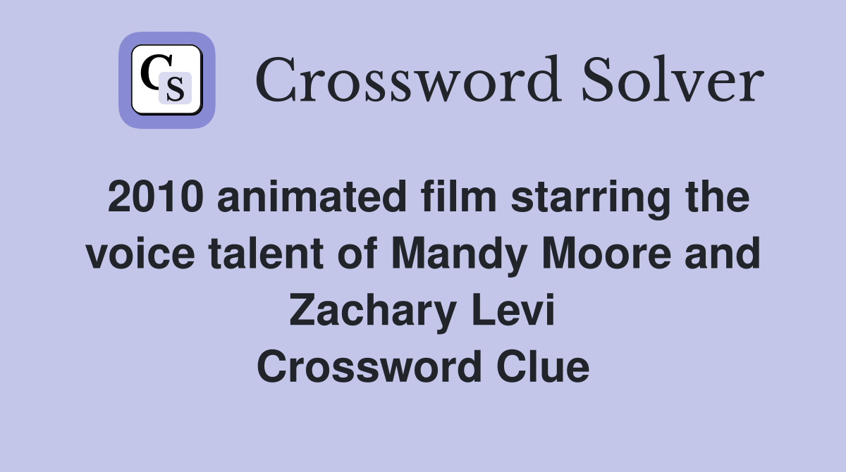2010 animated film starring the voice talent of Mandy Moore and Zachary Levi Crossword Clue