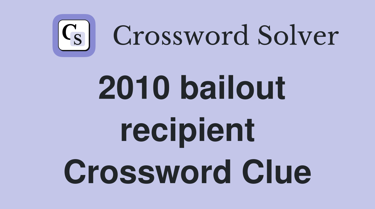 2010 bailout recipient Crossword Clue