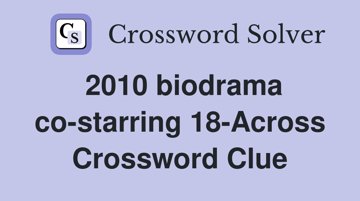 2010 biodrama co-starring 18-Across Crossword Clue