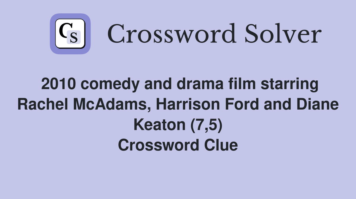 2010 comedy and drama film starring Rachel McAdams, Harrison Ford and Diane Keaton (7,5) Crossword Clue
