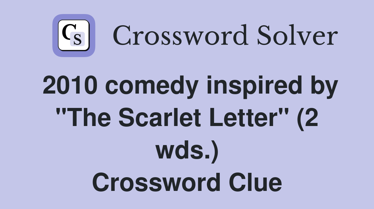 2010 comedy inspired by "The Scarlet Letter" (2 wds.) Crossword Clue