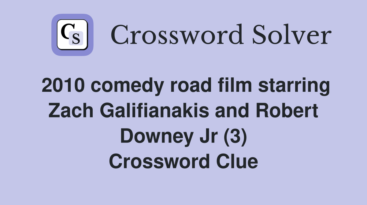 2010 comedy road film starring Zach Galifianakis and Robert Downey Jr (3) Crossword Clue