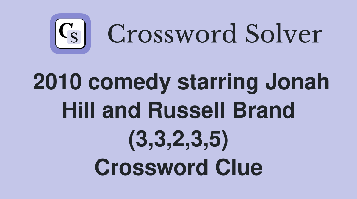 2010 comedy starring Jonah Hill and Russell Brand (3,3,2,3,5) Crossword Clue