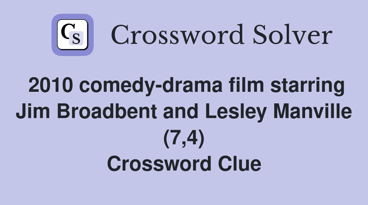 2010 comedy-drama film starring Jim Broadbent and Lesley Manville (7,4) Crossword Clue