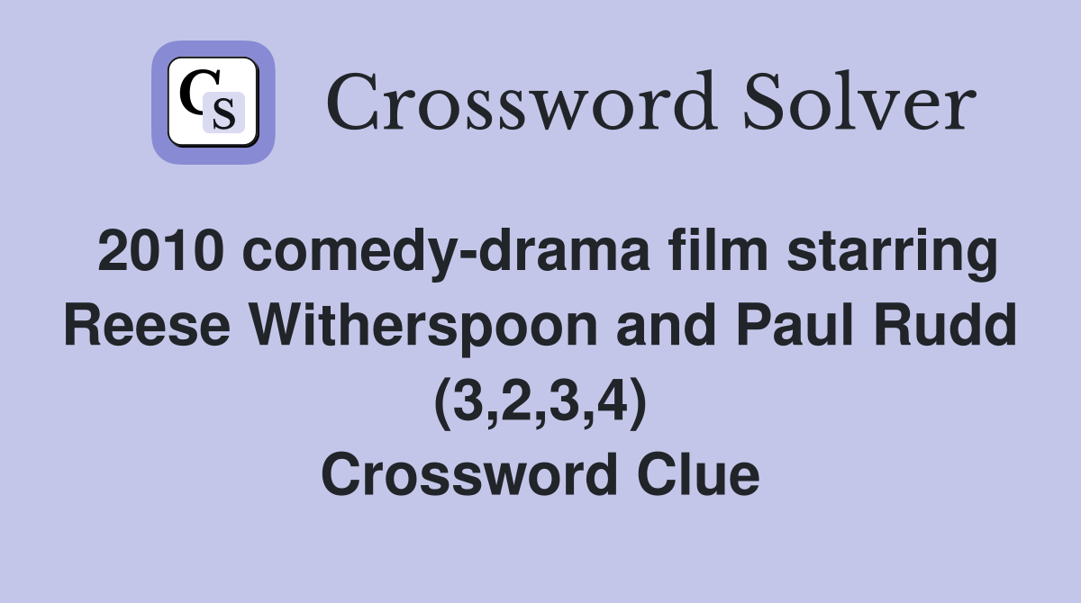 2010 comedy-drama film starring Reese Witherspoon and Paul Rudd (3,2,3,4) Crossword Clue