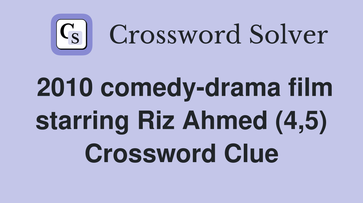 2010 comedy-drama film starring Riz Ahmed (4,5) Crossword Clue