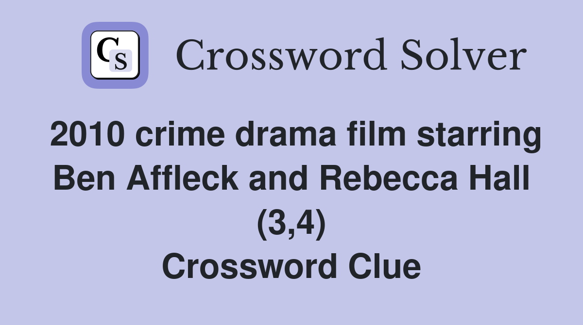 2010 crime drama film starring Ben Affleck and Rebecca Hall (3,4) Crossword Clue