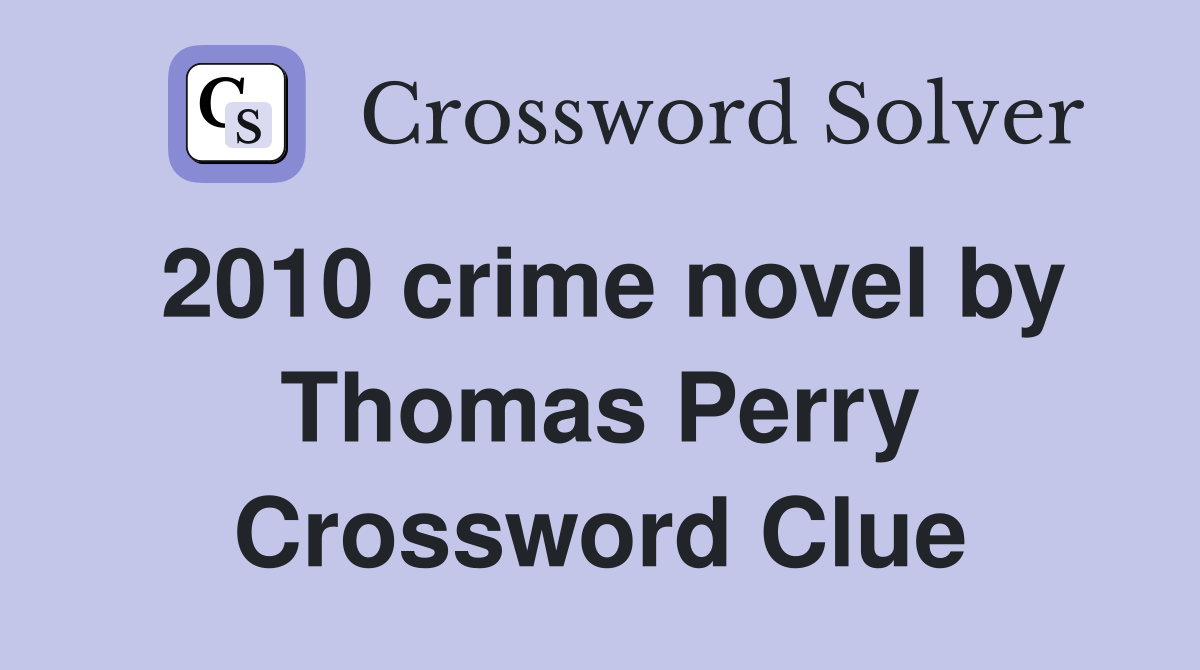 2010 crime novel by Thomas Perry Crossword Clue