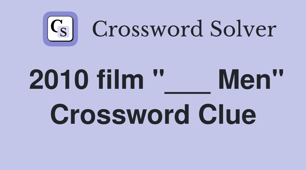2010 film "___ Men" Crossword Clue