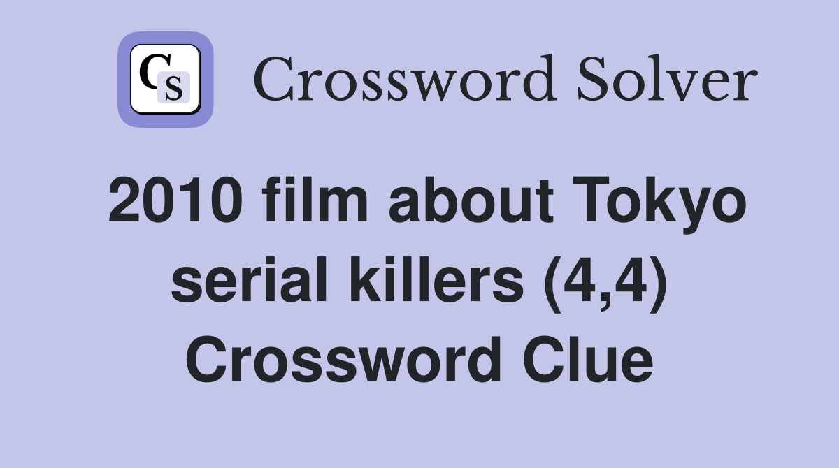 2010 film about Tokyo serial killers (4,4) Crossword Clue