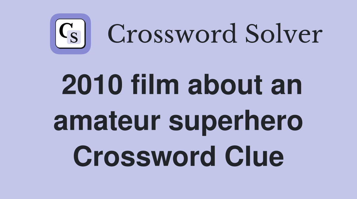 2010 film about an amateur superhero Crossword Clue