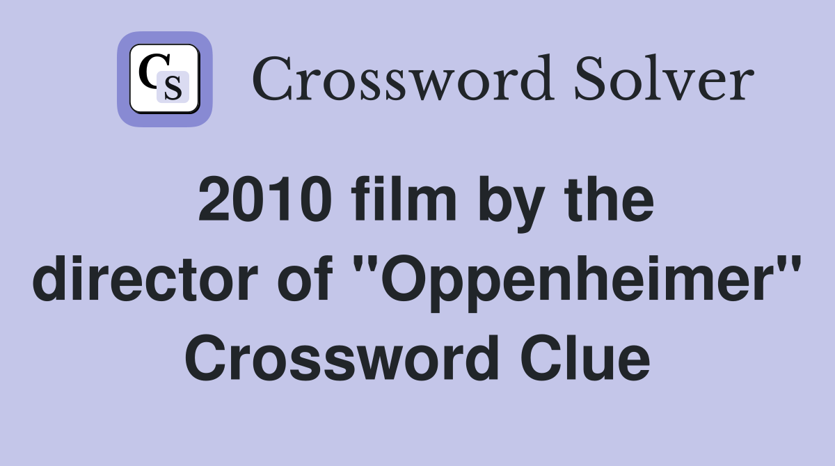 2010 film by the director of "Oppenheimer" Crossword Clue