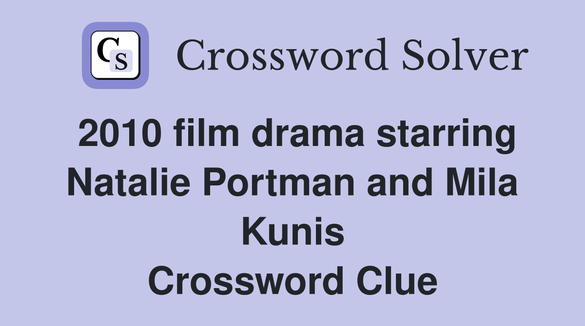 2010 film drama starring Natalie Portman and Mila Kunis Crossword Clue