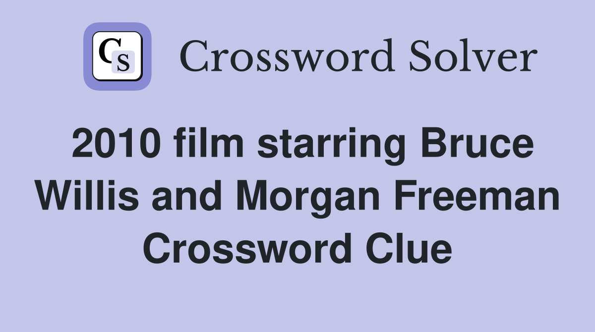 2010 film starring Bruce Willis and Morgan Freeman Crossword Clue