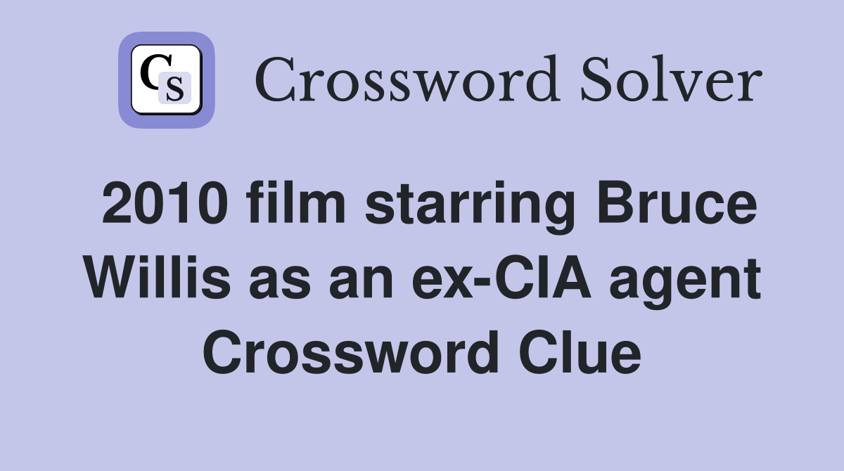 2010 film starring Bruce Willis as an ex-CIA agent Crossword Clue