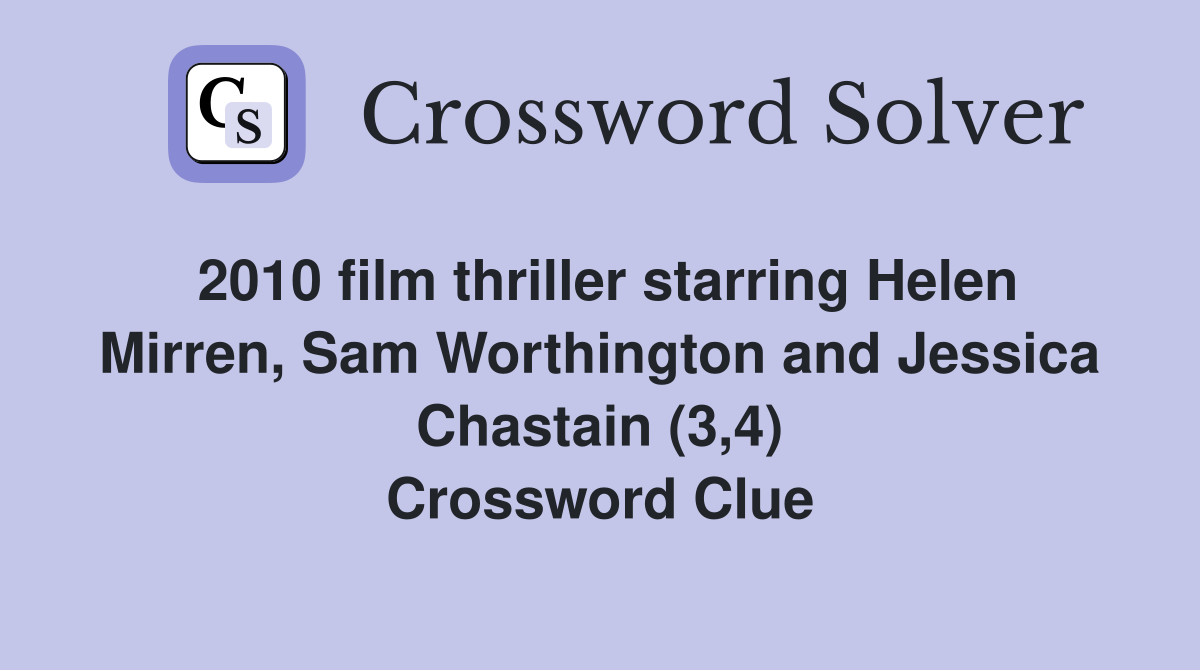 2010 film thriller starring Helen Mirren, Sam Worthington and Jessica Chastain (3,4) Crossword Clue