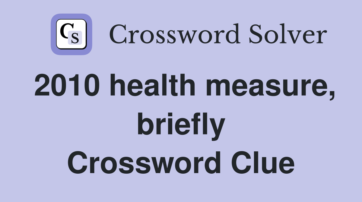 2010 health measure, briefly Crossword Clue