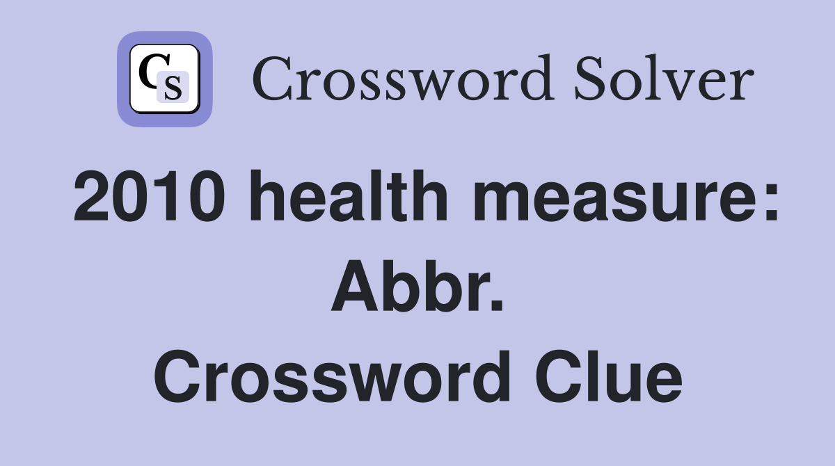 2010 health measure: Abbr. Crossword Clue