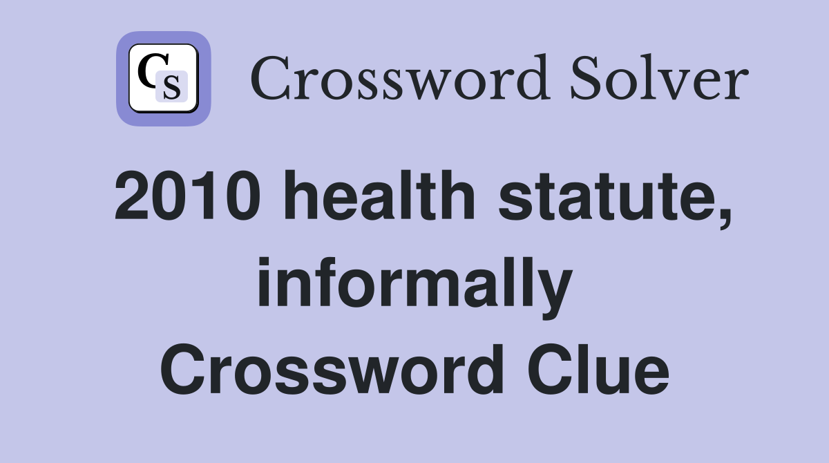 2010 health statute, informally Crossword Clue