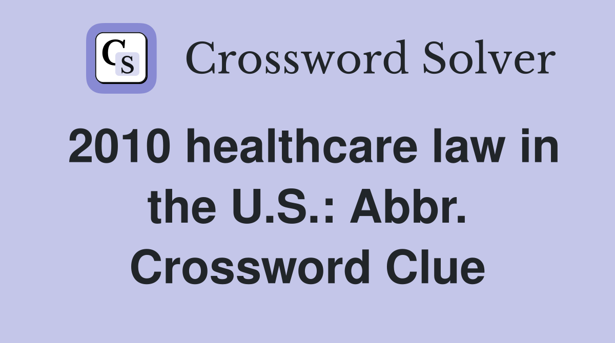 2010 healthcare law in the U.S.: Abbr. Crossword Clue