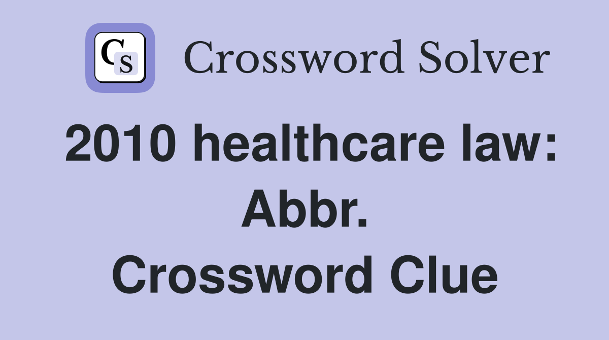 2010 healthcare law: Abbr. Crossword Clue